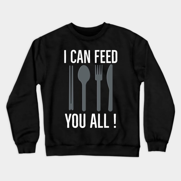 I can feed you all ! Crewneck Sweatshirt by CookingLove